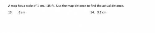 HELP a map has a scale of 1 cm 35 feet use the map distance to find the actual distance