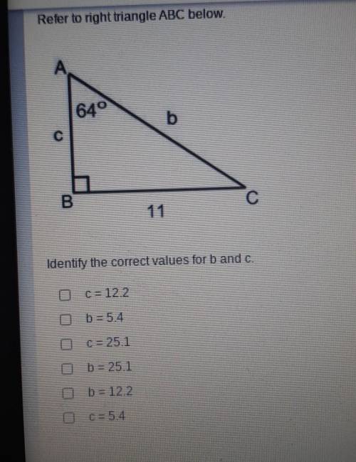 Refer to the right triangle ABC below. Identify the correct values for B and C​