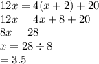 12x = 4(x + 2) + 20 \\ 12x = 4x + 8 + 20 \\ 8x = 28 \\ x = 28 \div 8 \\  = 3.5