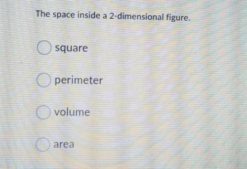 The space inside a 2- dimensional figure ​