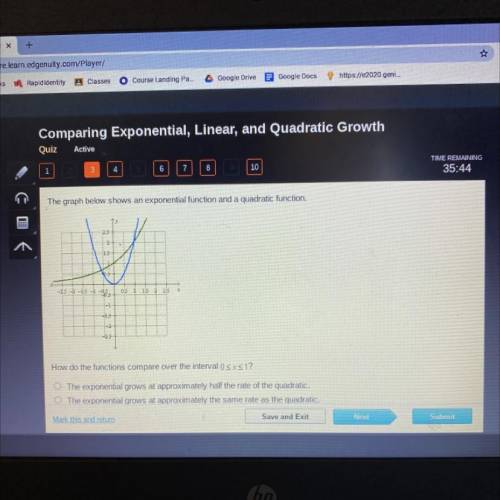 HELP PLEASE!!

A: The exponential grows at approximately half the rate of the quadratic
B: The exp