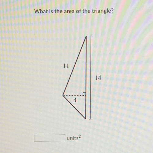 What is the area of the triangle?
11
14
4
units2