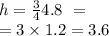 h =  \frac{3}{4} 4.8 \ =  \\  = 3 \times 1.2 = 3.6
