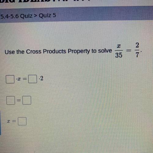 Use the Cross Products Property to solve x/35 = 2/7.