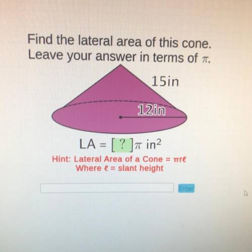 Find the lateral area of this cone.

Leave your answer in terms of .
15in
12 in
LA = [ ? ]t in
Hin