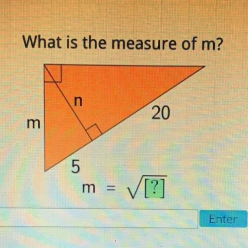 PLEASEEE !!!
What is the measure of m?
n
20
m
5
m =
V[?]