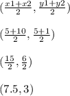(\frac{x1 + x2}{2} ,\frac{y1+y2}{2} )\\\\(\frac{5 + 10}{2} ,\frac{5+1}{2} )\\\\(\frac{15}{2} ,\frac{6}{2} )\\\\(7.5,3)