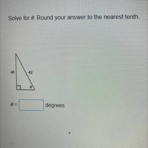 Solve for 0 Round your answer to the nearest tenth.
40
42