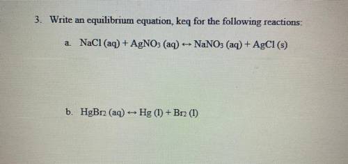 Write an equilibrium equation, keq for the following reactions:
(Please show work)