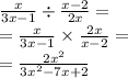\frac{x}{3x - 1}  \div  \frac{x - 2}{2x}   =  \\  =  \frac{x}{3x - 1}  \times \frac{2x}{x - 2}  =  \\  =  \frac{2 {x}^{2} }{3 {x}^{2}  - 7x + 2}