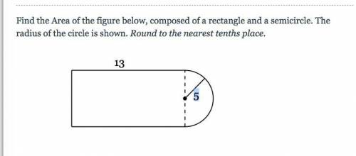 HELPPPP PLSSSSSS Find the Area of the figure below, composed of a rectangle and a semicircle. The r