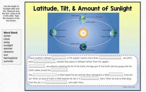 Lattitude,tilt, And the amount of sunlight fill in the blanks