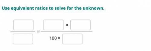 Use Equivalent ratios to solve for the unknown (thank you so much!)