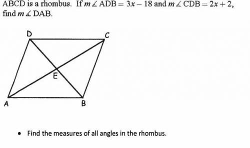 ABCD is a rhombus. If m ADB= 3x-18 and m CDB = 2x-2 find all the measures of all angles in the rhom