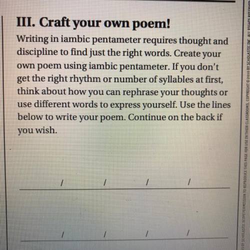 Create your own poem using iambic pentameter 
HELP PLS