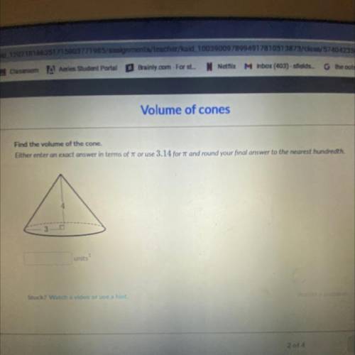 Find the volume of the cone.

Either enter an exact answer in terms of 1 or use 3.14 for 1 an
4
3