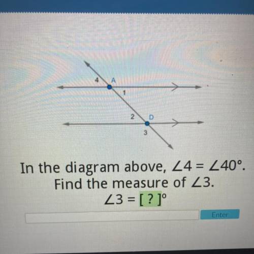 In the diagram above, <4=40 find the measure of <3=?