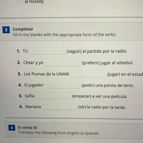 3

Completar
Fill in the blanks with the appropriate form of the verbs.
1. Tú
(seguir) el partido