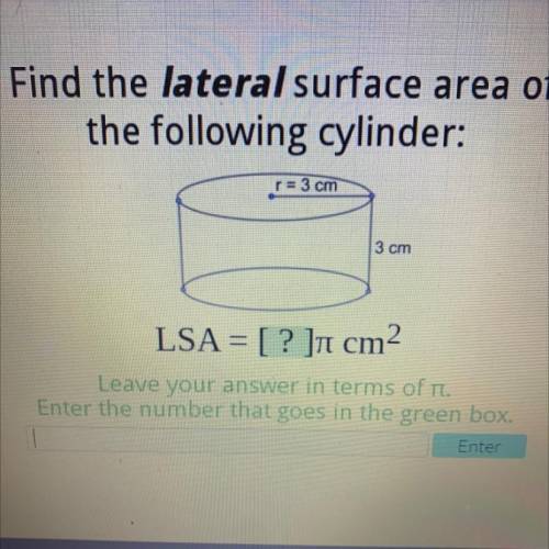 Will give brainliest

Find the lateral surface area of
the following cylinder:
3 cm
3 cm
LSA = [ ?