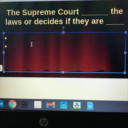 The Supreme Court_____the laws or decides if they are____