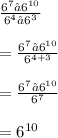\frac{6^7•6^{10}}{6^4•6^3}  \\  \\  =   \frac{6^7•6^{10}}{ {6}^{4 + 3} } \\  \\ =   \frac{ \cancel{6^7}•6^{10}}{ \cancel{6^7}} \\  \\  =  {6}^{10}