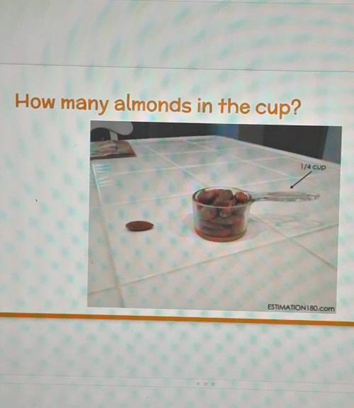How many almonds in the cup? (1/4 cup) Help me​