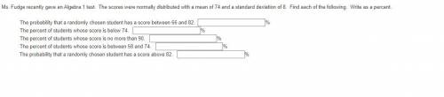 Ms. Fudge recently gave an Algebra 1 test. The scores were normally distributed with a mean of 74 a