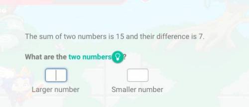 The sum of to numbers is 15 and their difference is 7 
what are the two numbers?
