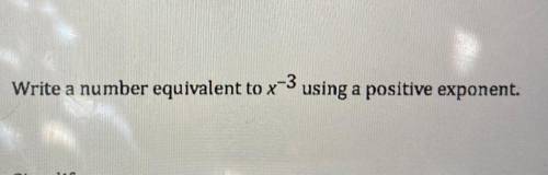 Write a number equivalent to x to the power of -3 using a positive exponent.