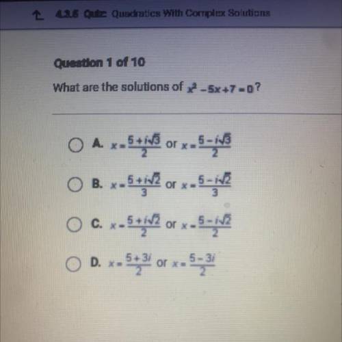 PLEASE HELP!!!

What are the solutions of 2-5x+7-0?
O 1/
A --5+23 or x-5-18
B. x=5+2 or x-5-in?
O