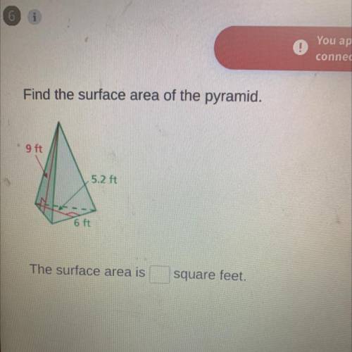 Find the surface area of the pyramid.

9 ft
5.2 ft
6 ft
The surface area is
square feet