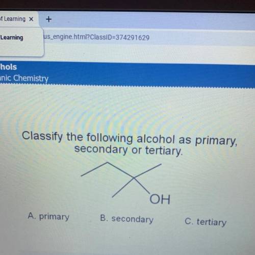 Ellus

Classify the following alcohol as primary,
secondary or tertiary.
OH
A. primary
B. secondar