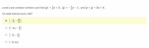 P and q are complex numbers such that |p|=2/5x+2 , |q|=−3/4x−1 , and |p+q|=2x+4 .