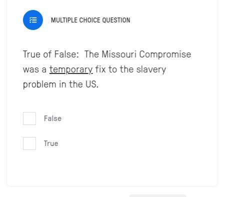 True of False: The Missouri Compromise was a temporary fix to the slavery problem in the US.