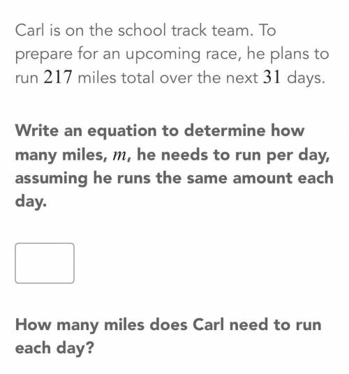 Carol is on the school track team. To prepare for upcoming race,he plans to run 217 miles total ove