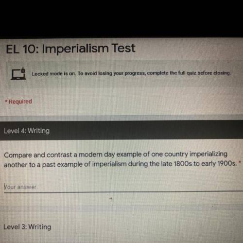 Level 4: Writing

Compare and contrast a modern day example of one country imperializing
another t