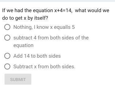 If we had the equation x+4=14, what would we do to get x by itself