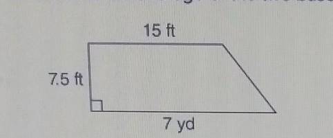 What is the average of the two bases in the following trapezoid in feet? 15 ft 7.5 ft 7 yd 18 ft 11