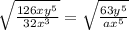 \sqrt{\frac{126xy^{5} }{32x^{3} } } =\sqrt{\frac{63y^{5} }{ax^{5} } }
