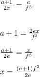 \frac{a + 1}{2x} = \frac{e}{f^3}\\~\\\\a+1 = \frac{2ex}{f^3}\\~\\\frac{a + 1}{2e} = \frac{x}{f^3}\\~\\x = \frac{(a+1)f^3}{2e}