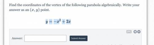 Find the coordinates of the vertex of the following parabola algebraically. Write your answer as an