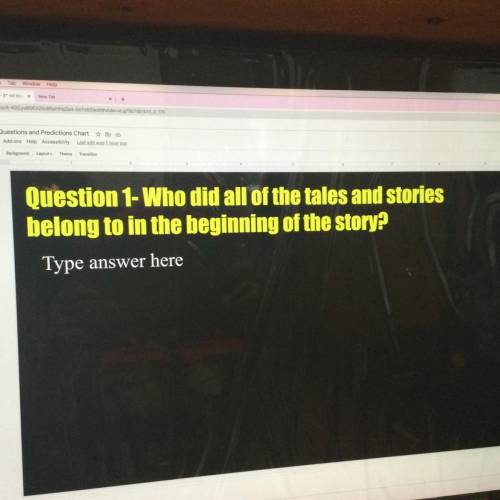 Question 1- Who did all of the tales and stories
belong to in the beginning of the story?