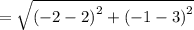 =  \sqrt{ {( - 2 - 2)}^{2}  +  {( - 1 - 3)}^{2} }