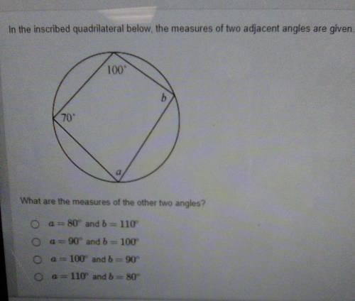 In the inscribed quadrilateral below, the measures of two adjacent angles are given 100 b 70 What