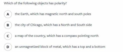 Which of the following objects has polarity?

A
the Earth, which has magnetic north and south pole