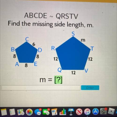 ABCDE ~ QRSTV

Find the missing side length, m.
S
m
6
ST
R
D
00 W
8
12
12
A 8 E
Q
V
12
m = [?]