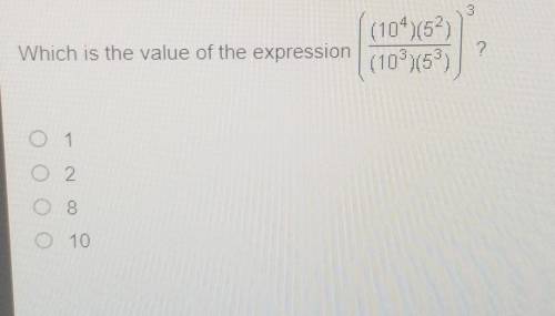 3 Which is the value of the expression (104)(52 (10°}(53) ? 0 1 O 2 O 8 010​