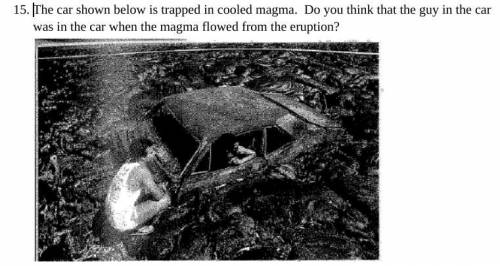 The car shown below is trapped in cooled magma. Do you think that the guy in the car was in the car