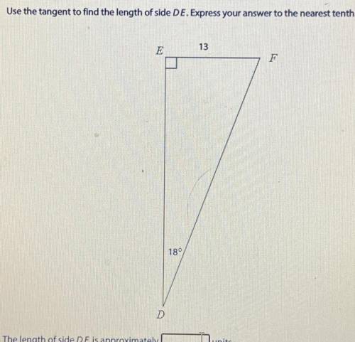 Use the tangent to find the length of side D E. EF is 13 and angle D is 18. What is the units?