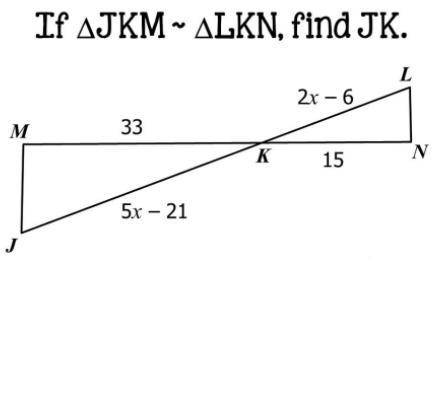 If triangle JKM ~ triangle LKN, find JK.
x =
JK =